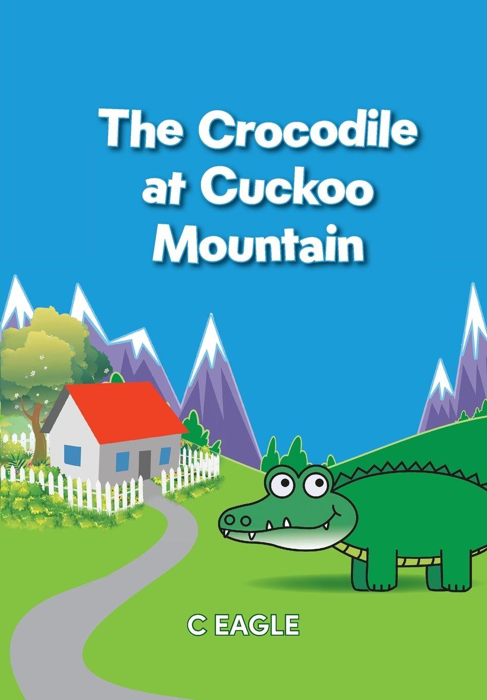 Knjiga The Crocodile at Cuckoo Mountain C Eagle