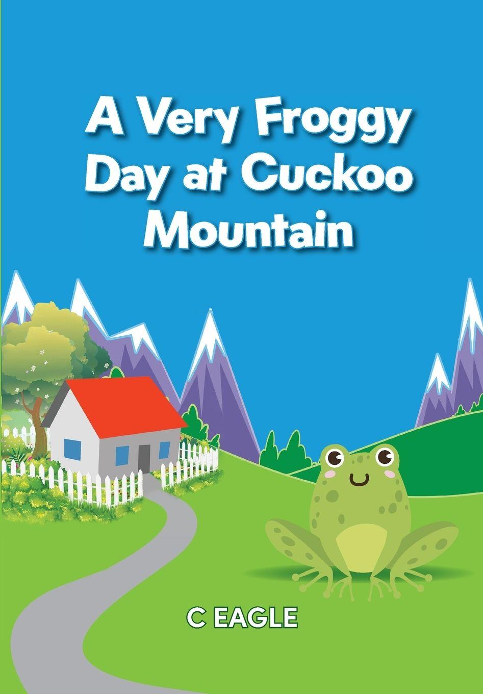 Knjiga A Very Froggy Day At Cuckoo Mountain C Eagle