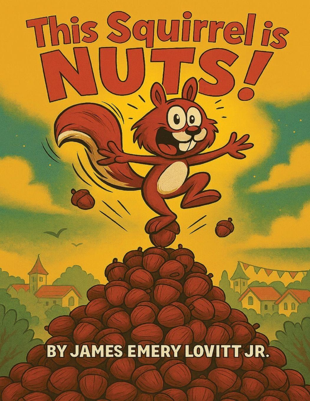 Kniha This Squirrel Is NUTS! James Emery Lovitt
