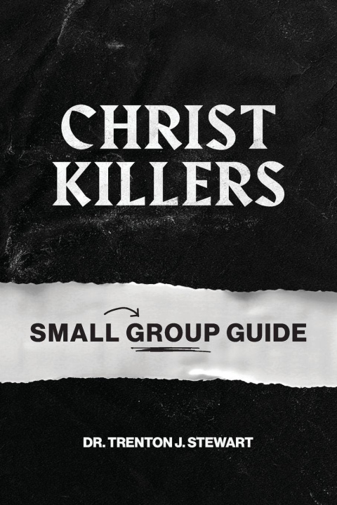 Kniha Christ Killers Small Group Guide Dr. Trenton J Stewart