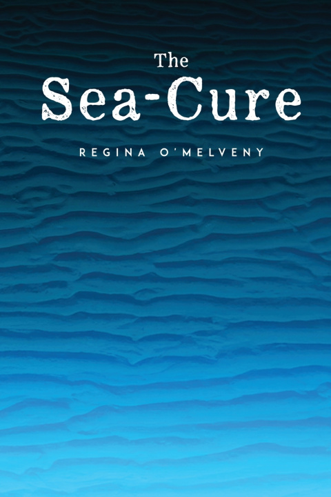 Kniha The Sea-Cure Regina O'Melveny