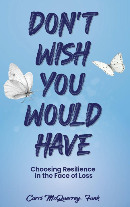 Book Don't Wish You Would Have Carri McQuerrey-Funk