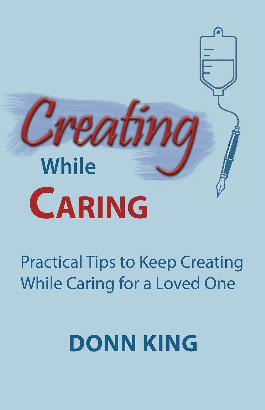 Knjiga Creating While Caring Donn King