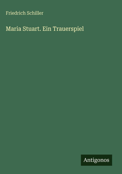 Kniha Maria Stuart. Ein Trauerspiel Friedrich Schiller
