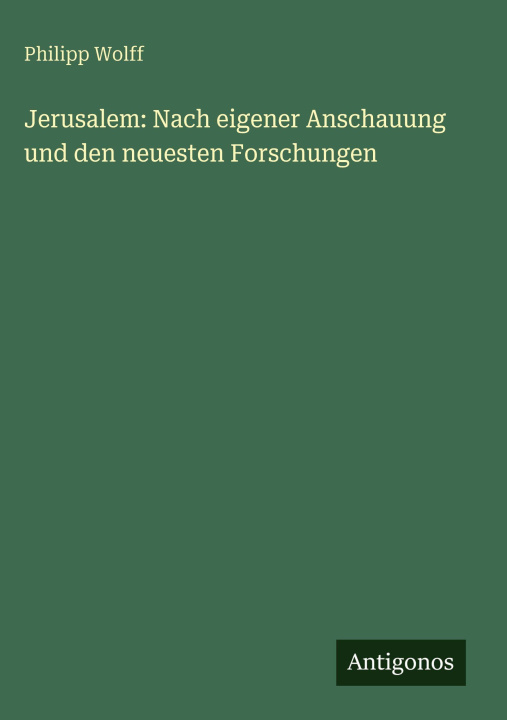 Kniha Jerusalem: Nach eigener Anschauung und den neuesten Forschungen Philipp Wolff