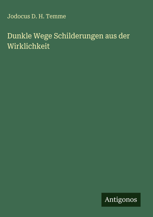 Knjiga Dunkle Wege Schilderungen aus der Wirklichkeit Jodocus D. H. Temme