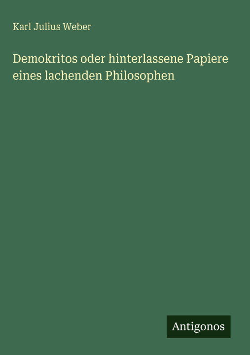 Kniha Demokritos oder hinterlassene Papiere eines lachenden Philosophen Karl Julius Weber