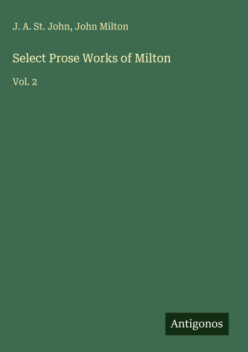 Knjiga Select Prose Works of Milton John Milton