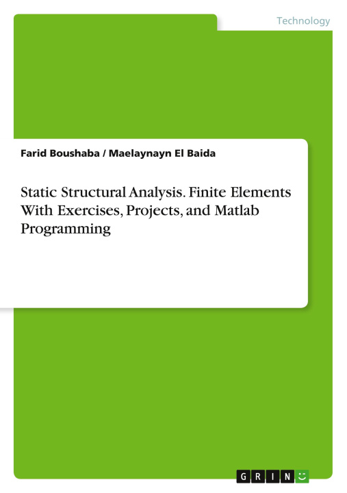 Book Static Structural Analysis. Finite Elements With Exercises, Projects, and Matlab Programming Maelaynayn El Baida
