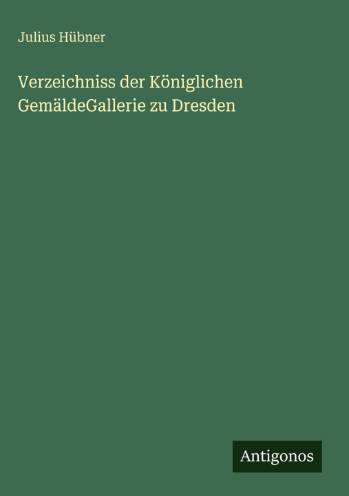 Kniha Verzeichniss der Königlichen GemäldeGallerie zu Dresden Julius Hübner