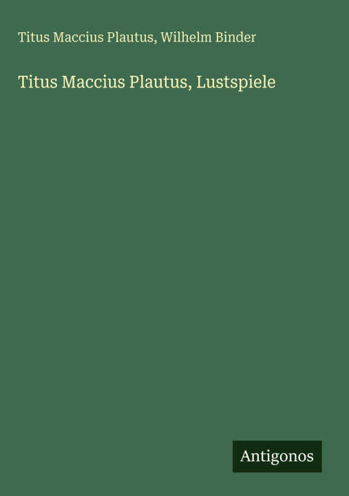 Kniha Titus Maccius Plautus, Lustspiele Wilhelm Binder
