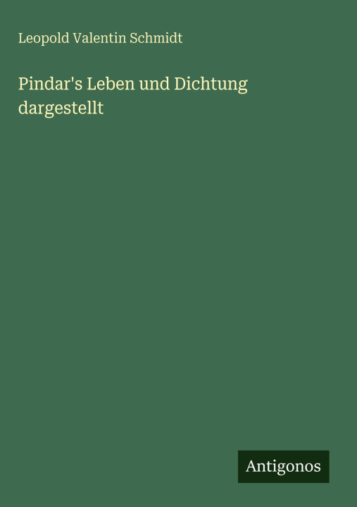 Βιβλίο Pindar's Leben und Dichtung dargestellt Leopold Valentin Schmidt