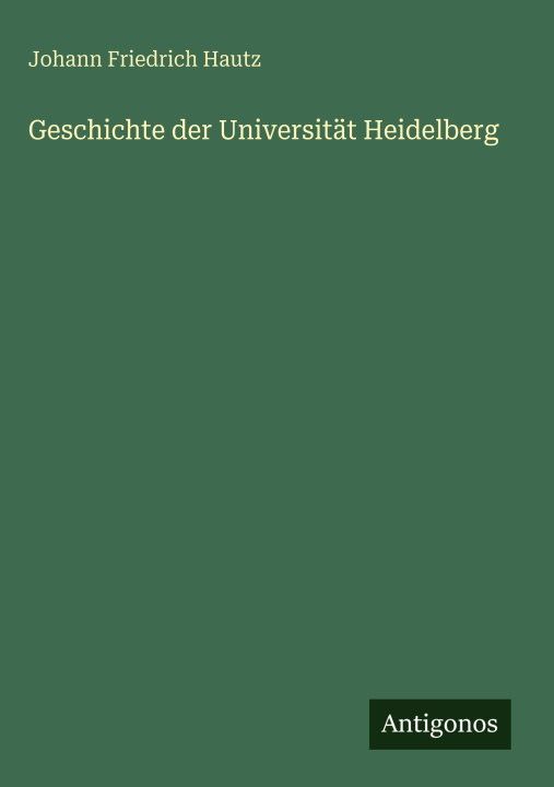 Βιβλίο Geschichte der Universität Heidelberg Johann Friedrich Hautz