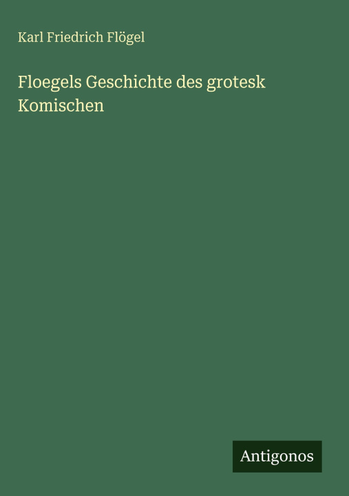 Knjiga Floegels Geschichte des grotesk Komischen 