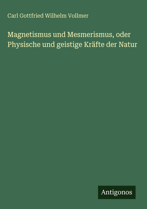 Kniha Magnetismus und Mesmerismus, oder Physische und geistige Kräfte der Natur 