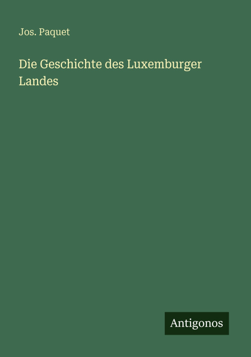 Knjiga Die Geschichte des Luxemburger Landes Jos. Paquet