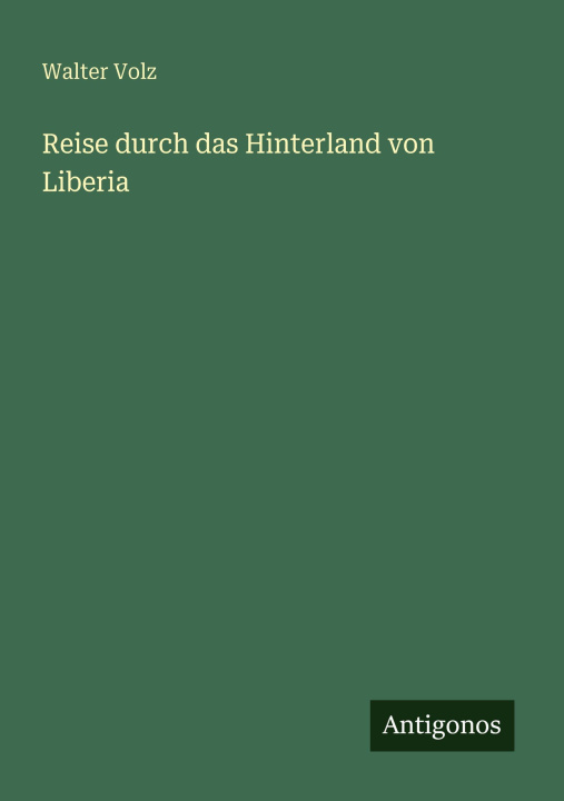 Kniha Reise durch das Hinterland von Liberia Walter Volz