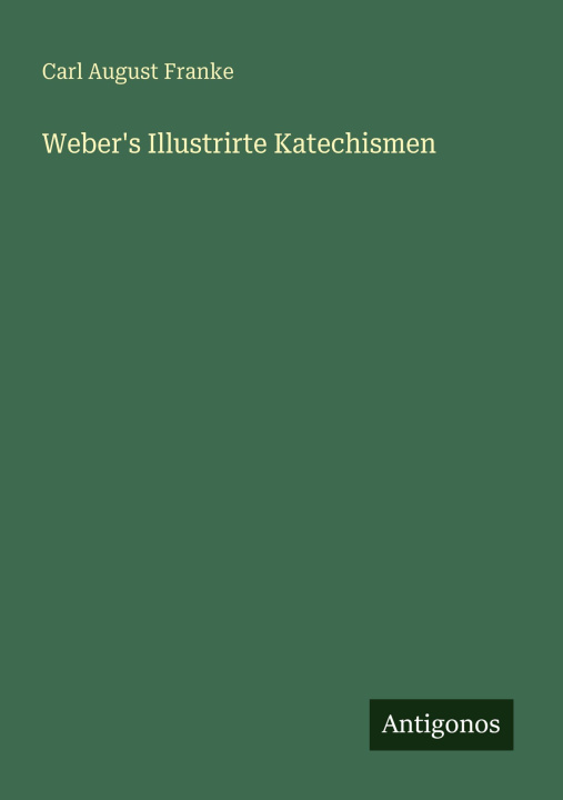 Kniha Weber's Illustrirte Katechismen Carl August Franke