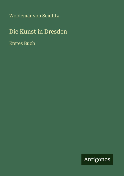 Boek Die Kunst in Dresden Woldemar von Seidlitz