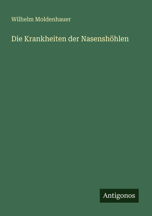 Kniha Die Krankheiten der Nasenshöhlen Wilhelm Moldenhauer