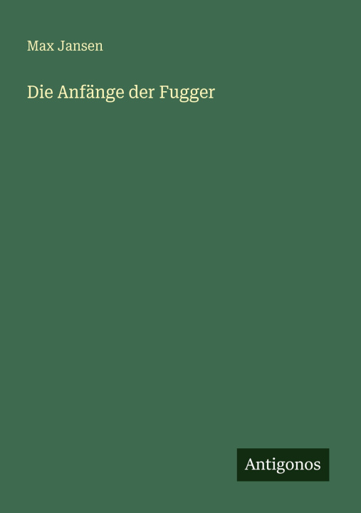 Knjiga Die Anfänge der Fugger Max Jansen