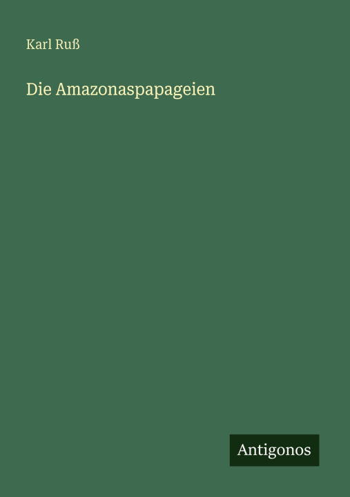 Kniha Die Amazonaspapageien Karl Ruß