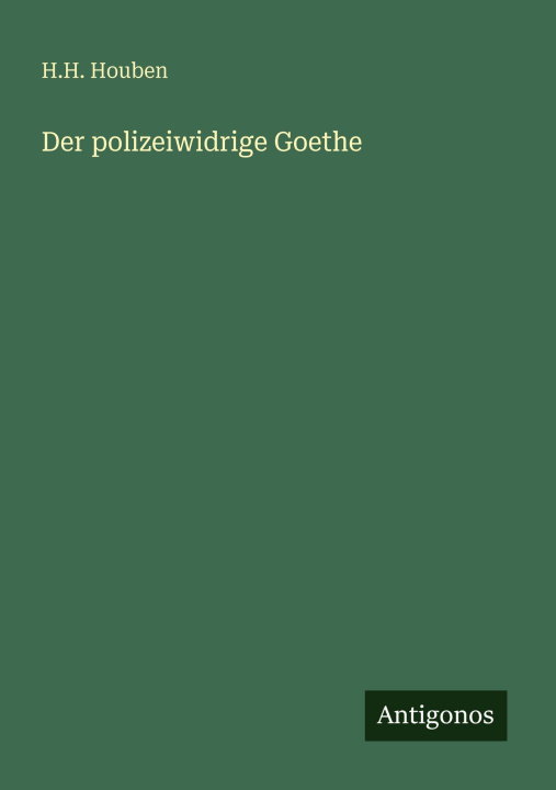 Kniha Der polizeiwidrige Goethe H.H. Houben