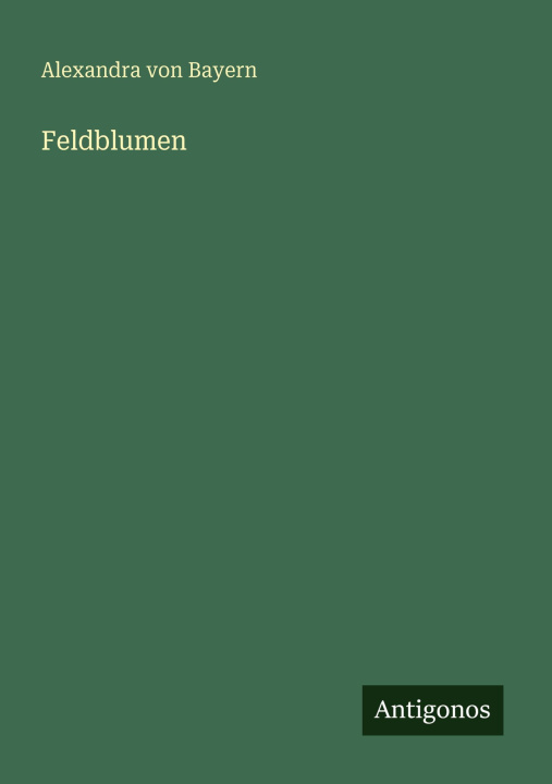 Kniha Feldblumen Alexandra von Bayern