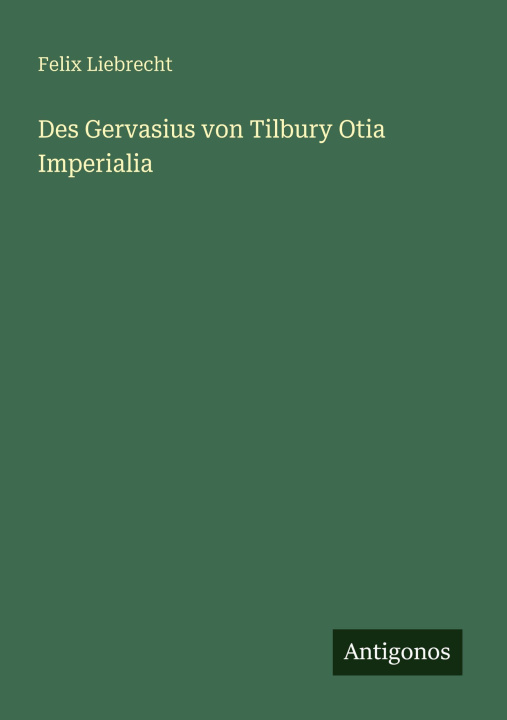 Boek Des Gervasius von Tilbury Otia Imperialia Felix Liebrecht