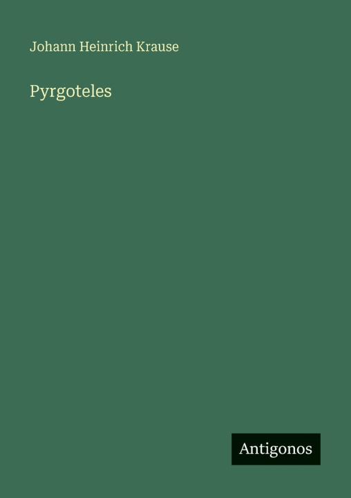 Kniha Pyrgoteles Johann Heinrich Krause