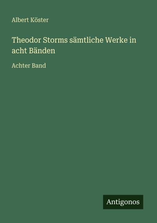Kniha Theodor Storms sämtliche Werke in acht Bänden Albert Köster