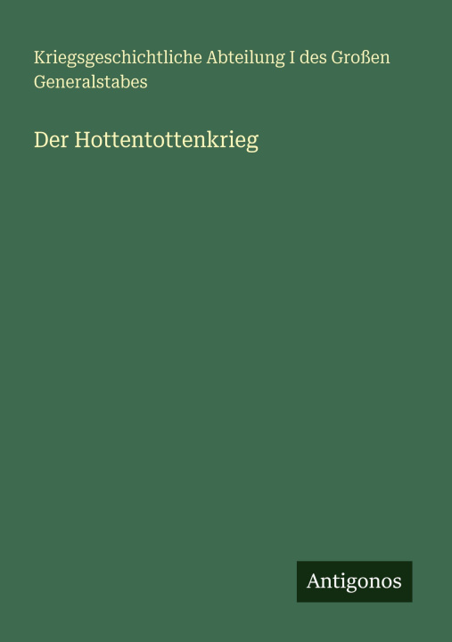 Kniha Der Hottentottenkrieg Kriegsgeschichtliche Abteilung