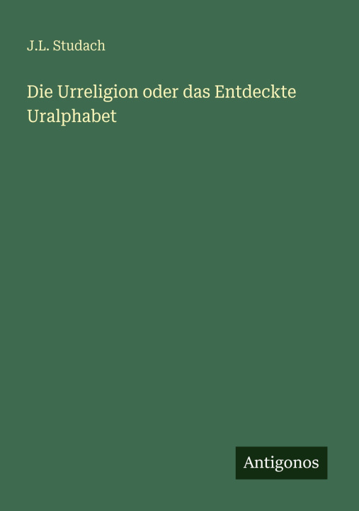 Kniha Die Urreligion oder das Entdeckte Uralphabet 