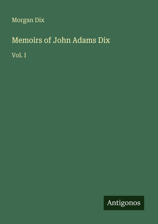 Knjiga Memoirs of John Adams Dix 