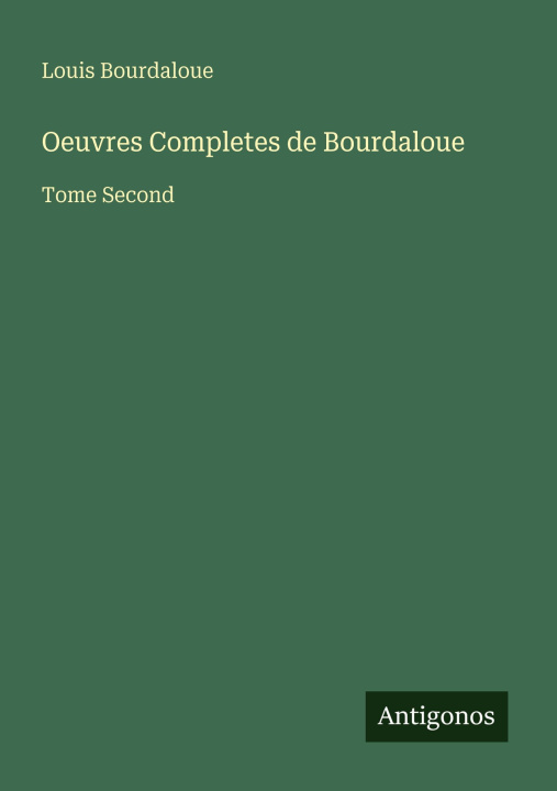 Kniha Oeuvres Completes de Bourdaloue Louis Bourdaloue