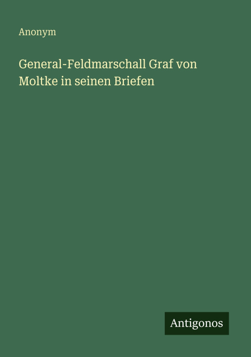Knjiga General-Feldmarschall Graf von Moltke in seinen Briefen 