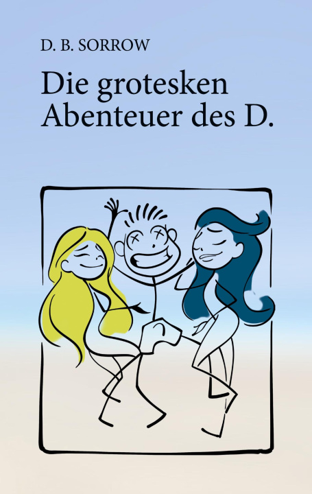 Knjiga Die grotesken Abenteuer des D. D. B. Sorrow