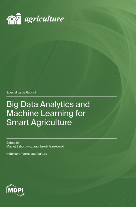Kniha Big Data Analytics and Machine Learning for Smart Agriculture Maciej Zaborowicz