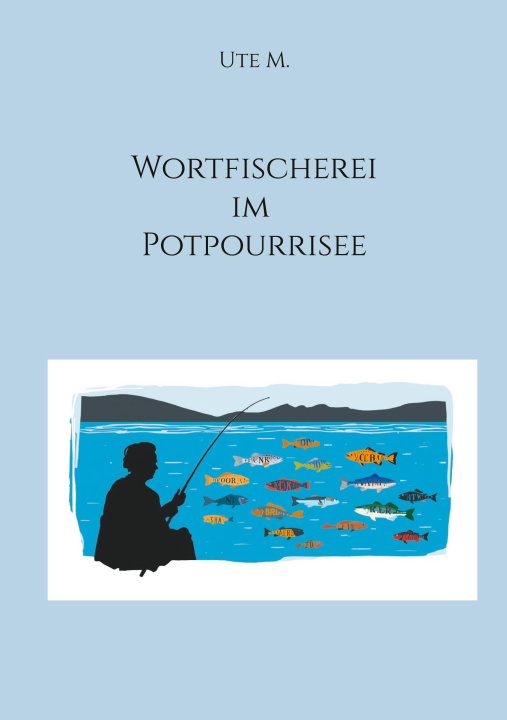Kniha Wortfischerei im Potpourrisee Ute M.