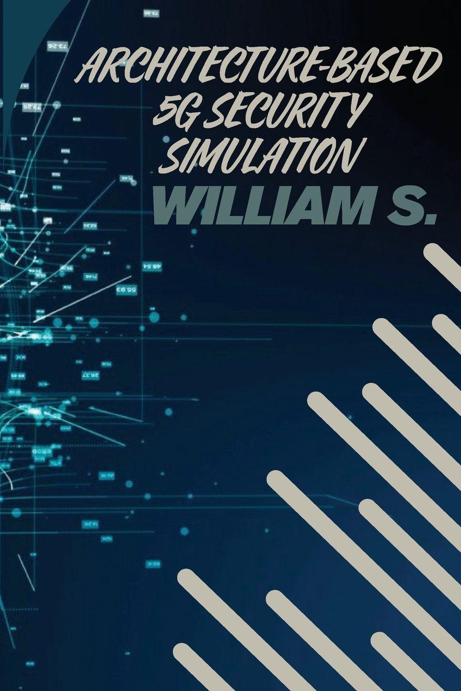 Kniha Architecture-Based 5G Security Simulation William S. Patel