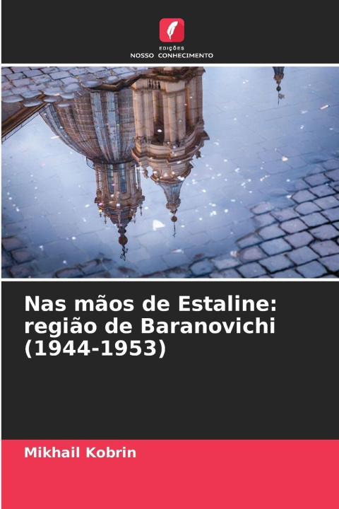 Carte Nas mãos de Estaline: região de Baranovichi (1944-1953) Mikhail Kobrin