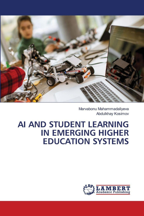 Kniha AI AND STUDENT LEARNING IN EMERGING HIGHER EDUCATION SYSTEMS Abdulkhay Kosimov