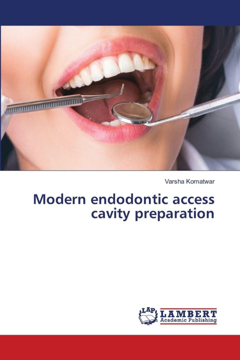 Kniha Modern endodontic access cavity preparation Varsha Komatwar