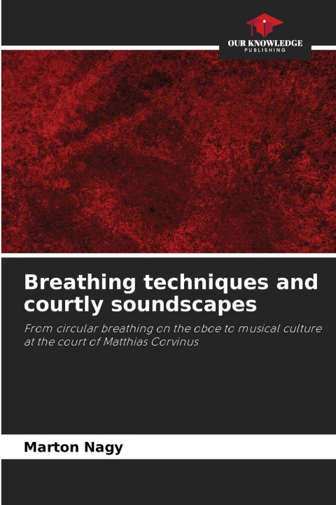 Knjiga Breathing techniques and courtly soundscapes Marton Nagy
