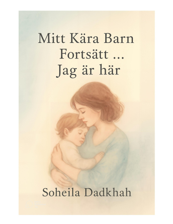 Knjiga Mitt Kära Barn Fortsätt, ... Jag är här Rozhin Iranparast oskoui