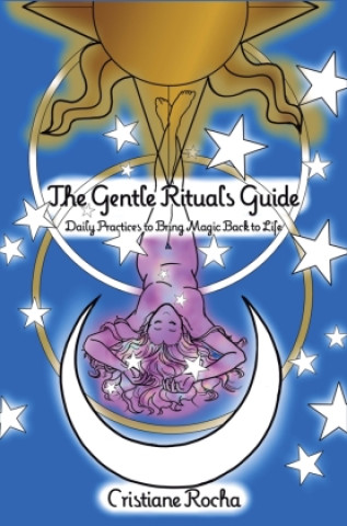 Kniha The Gentle Rituals Guide Cristiane Rocha
