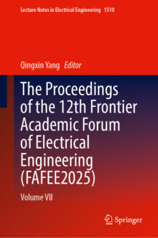 Libro The Proceedings of the 12th Frontier Academic Forum of Electrical Engineering (FAFEE2025) Qingxin Yang