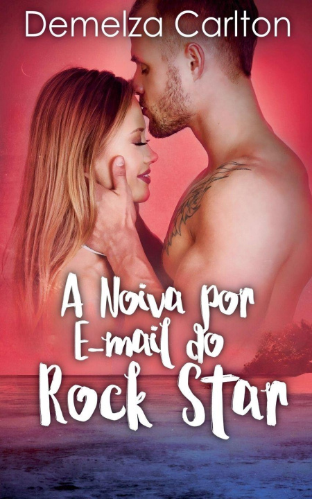 Βιβλίο A Noiva por E-mail do Rock Star Demelza Carlton