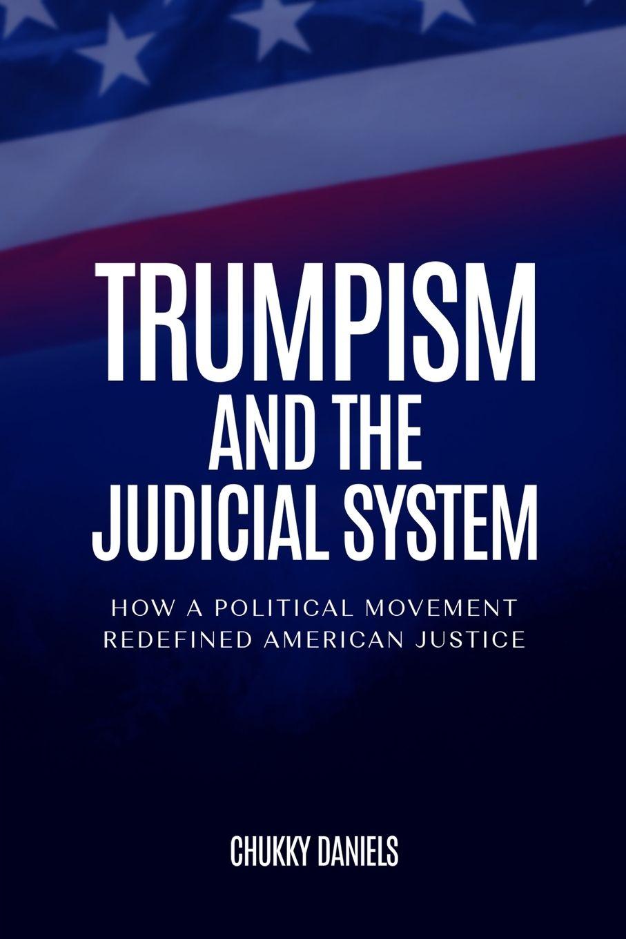 Βιβλίο Trumpism And The Judicial System Chukky Daniels
