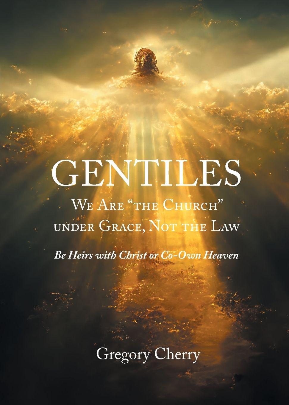 Kniha Gentiles We Are "The Church" Under Grace, Not the Law Gregory Cherry
